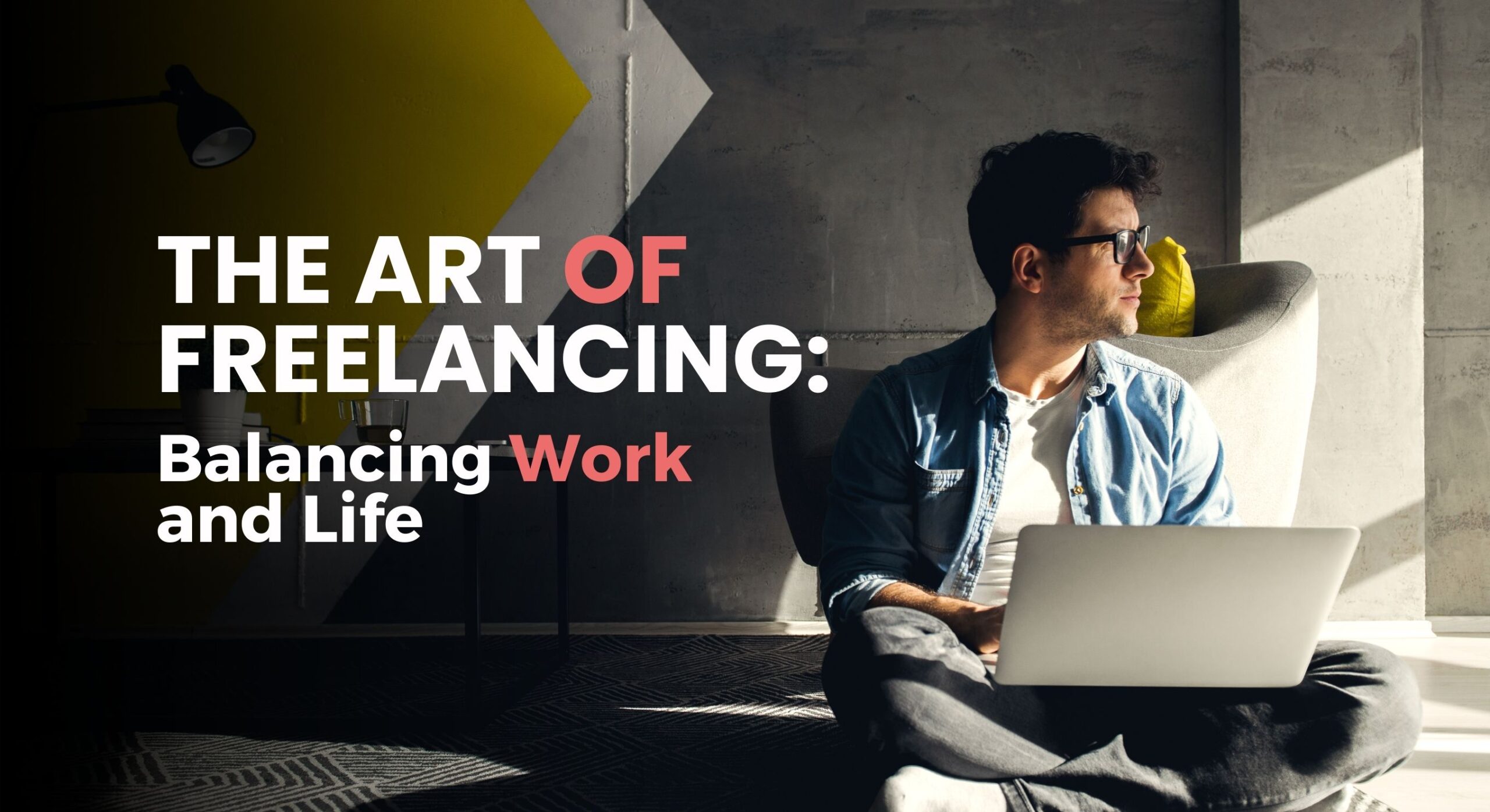 The Art of Freelancing: Balancing Work and Life